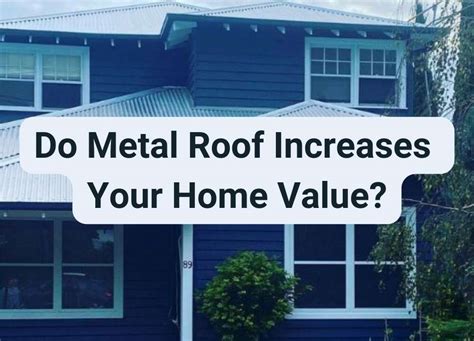 does a metal roof increase the value of a house|how durable are metal roofs.